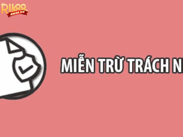 Miễn Trừ Trách Nhiệm Rik88 - Quy Định Cần Biết Khi Cá Cược 2 Nội dung chính sách miễn trừ trách nhiệm Rik88
